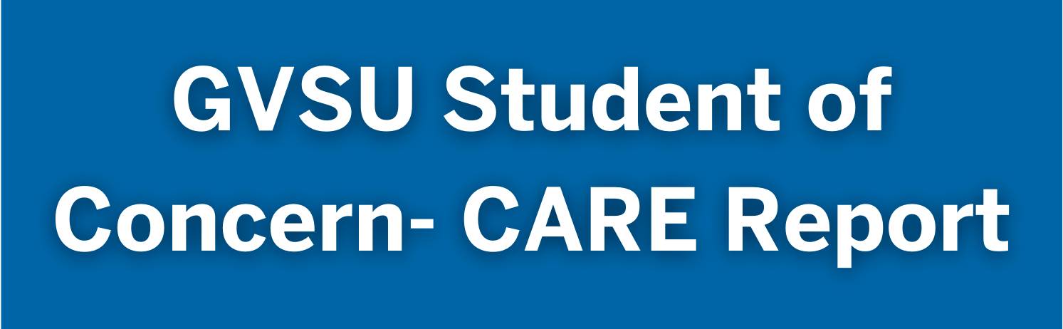 GVSU Student of Concern-CARE report